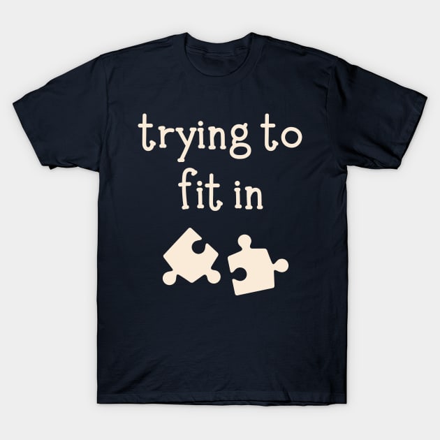 Trying To Fit In Like A Puzzle Piece T-Shirt by LegitHooligan